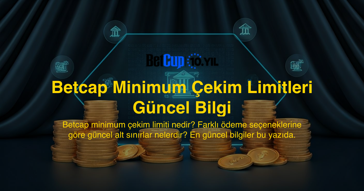 Betcap Minimum Çekim Limitleri Güncel Bilgi