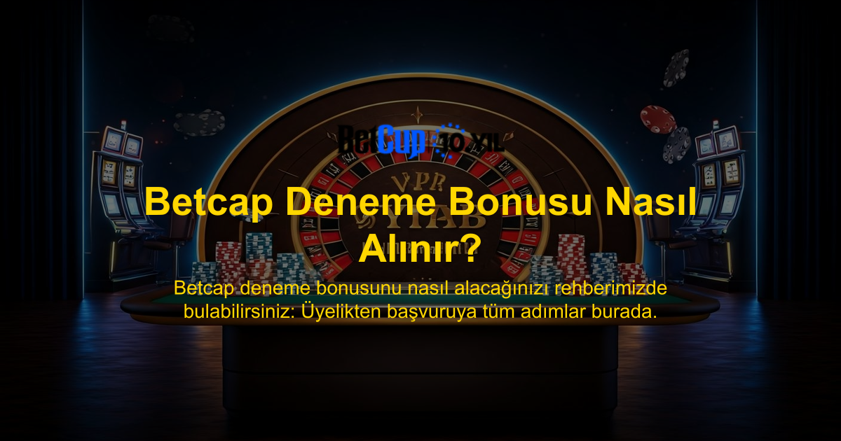 Betcap Deneme Bonusu Nasıl Alınır?