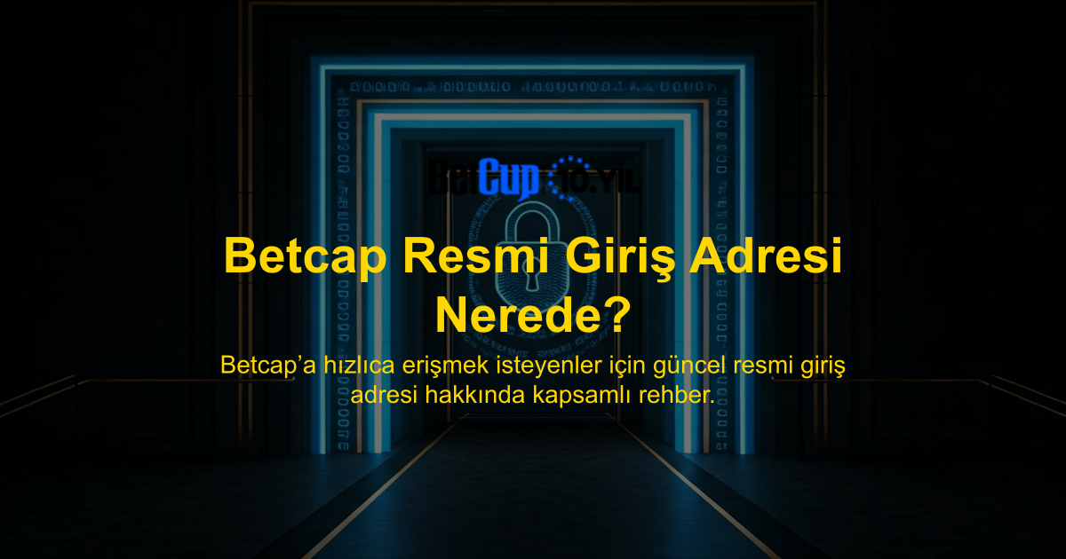 Betcap Resmi Giriş Adresi Nerede?