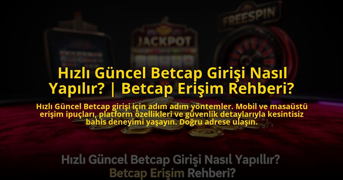 Hizli-Guncel-Betcap-Girisi-Nasil-Yapilir-Betcap-Erisim-Rehberi-overlay-1769830866.jpg