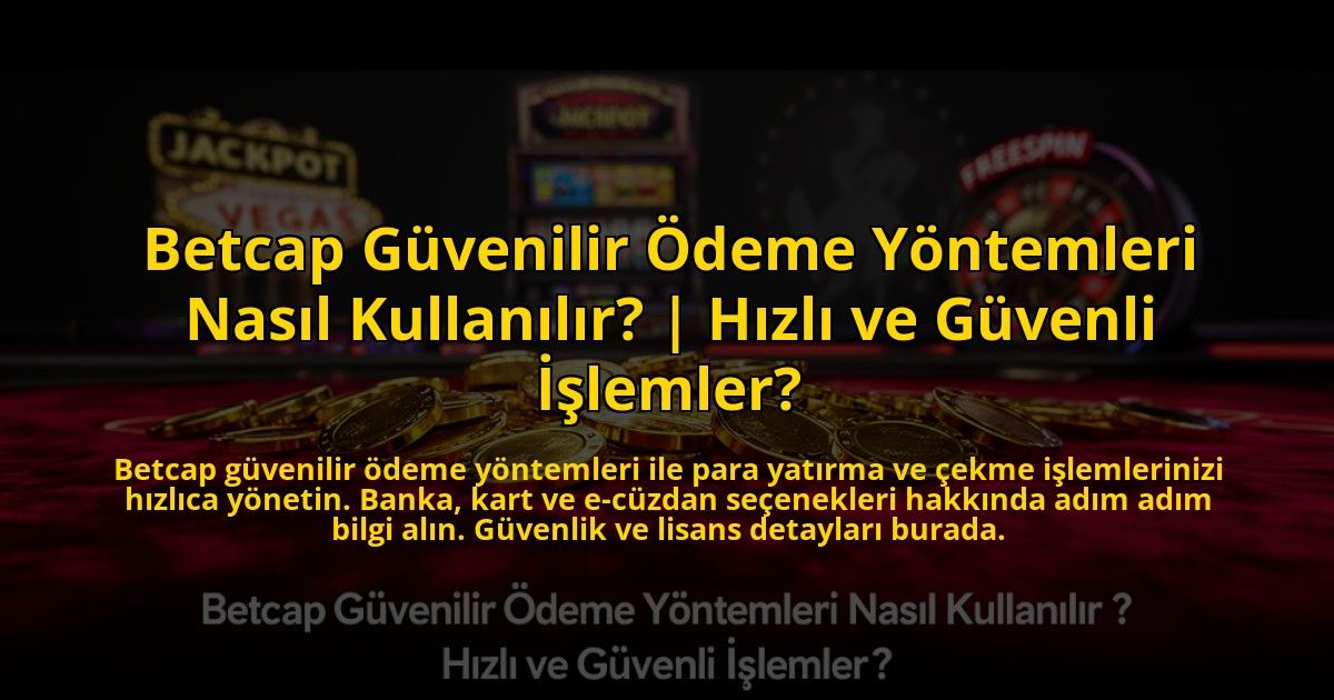 Betcap-Guvenilir-Odeme-Yontemleri-Nasil-Kullanilir-Hizli-ve-Guvenli-Islemler-overlay-1772882132.jpg